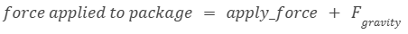 Equation calculating the total force applied to a package as the sum of the programmed apply_force and the force due to gravity